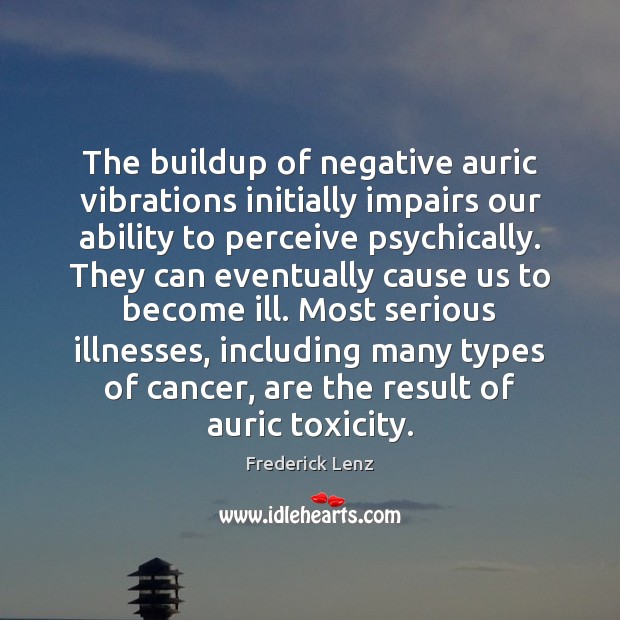 The buildup of negative auric vibrations initially impairs our ability to perceive Frederick Lenz Picture Quote