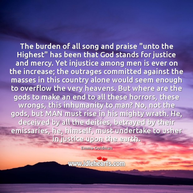 The burden of all song and praise “unto the Highest” has been Emma Goldman Picture Quote