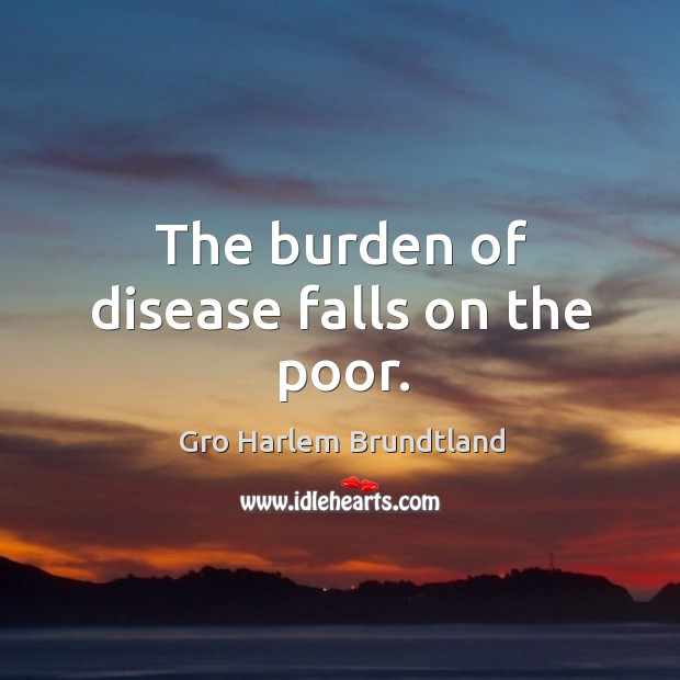 The burden of disease falls on the poor. Image