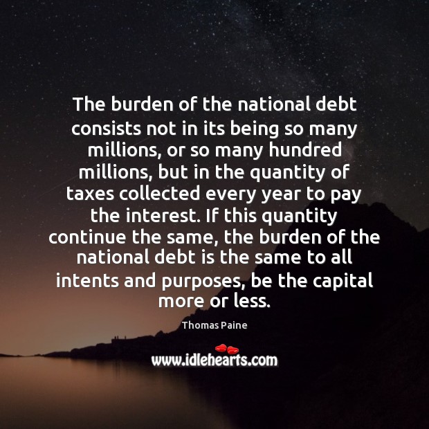 The burden of the national debt consists not in its being so Thomas Paine Picture Quote