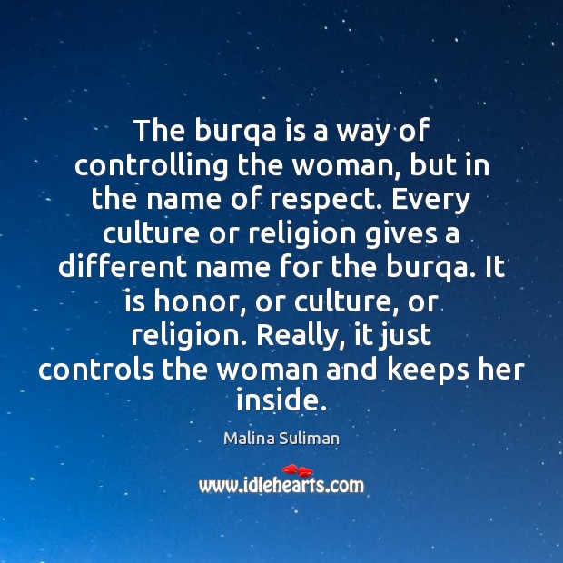The burqa is a way of controlling the woman, but in the Malina Suliman Picture Quote