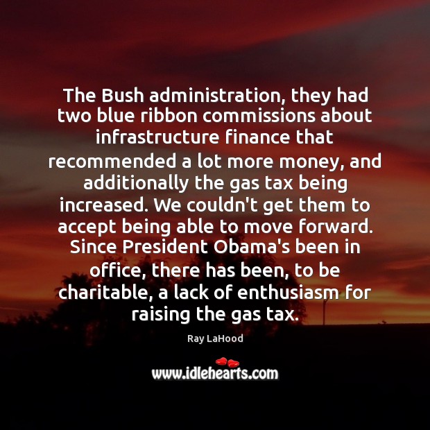 The Bush administration, they had two blue ribbon commissions about infrastructure finance Finance Quotes Image