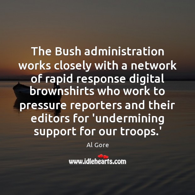 The Bush administration works closely with a network of rapid response digital 
