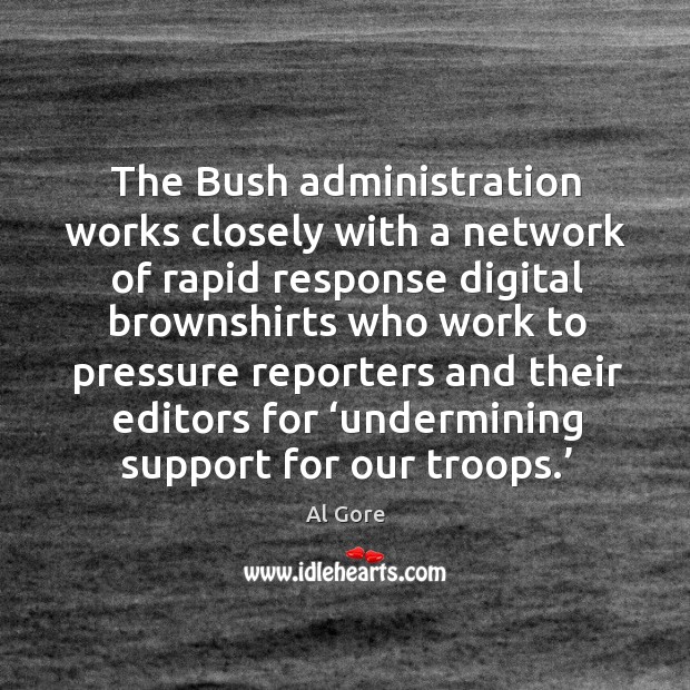 The bush administration works closely with a network Al Gore Picture Quote