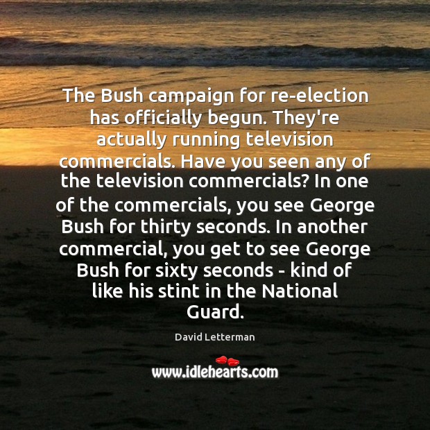 The Bush campaign for re-election has officially begun. They’re actually running television Image