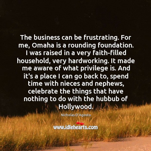 The business can be frustrating. For me, Omaha is a rounding foundation. Celebrate Quotes Image