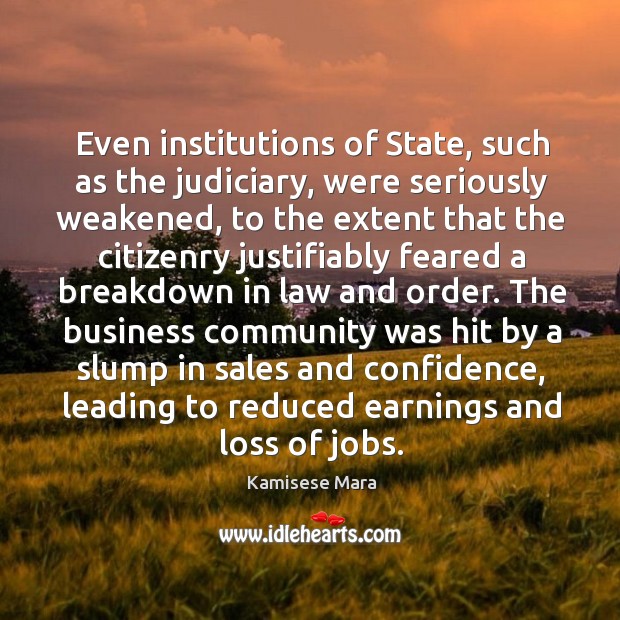 The business community was hit by a slump in sales and confidence, leading to reduced earnings and loss of jobs. Kamisese Mara Picture Quote