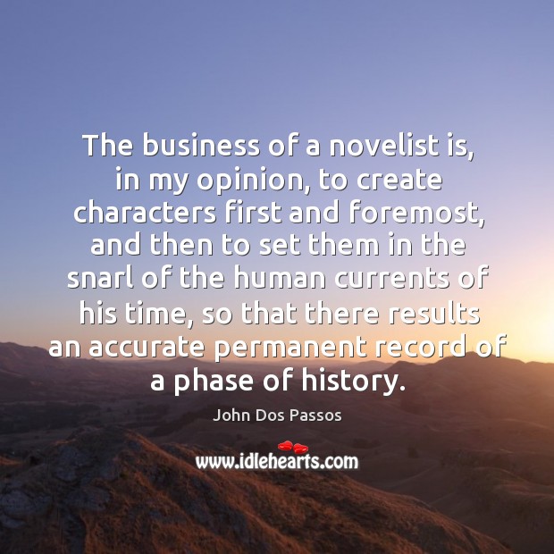 The business of a novelist is, in my opinion, to create characters Image