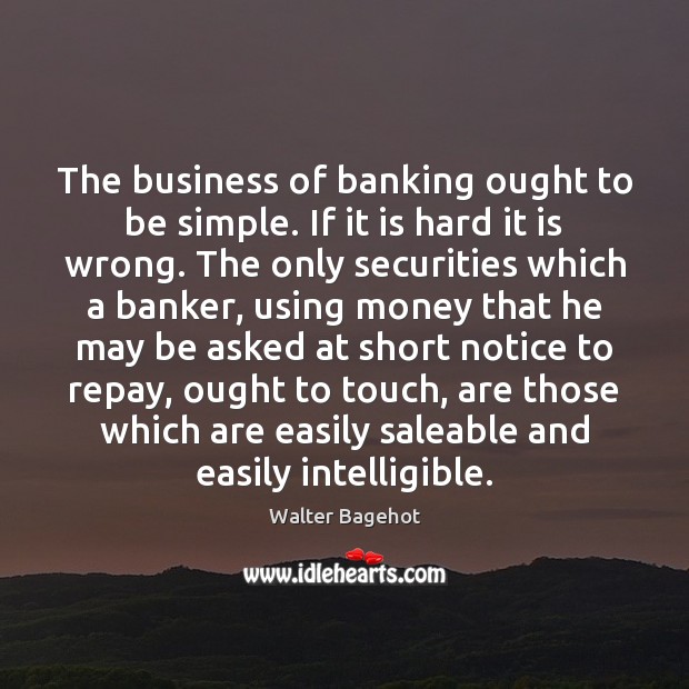 The business of banking ought to be simple. If it is hard Image