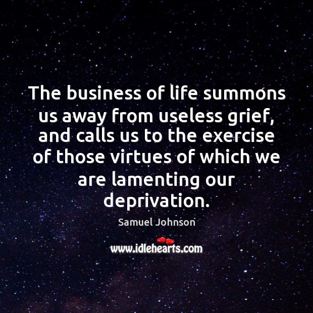 The business of life summons us away from useless grief, and calls Image