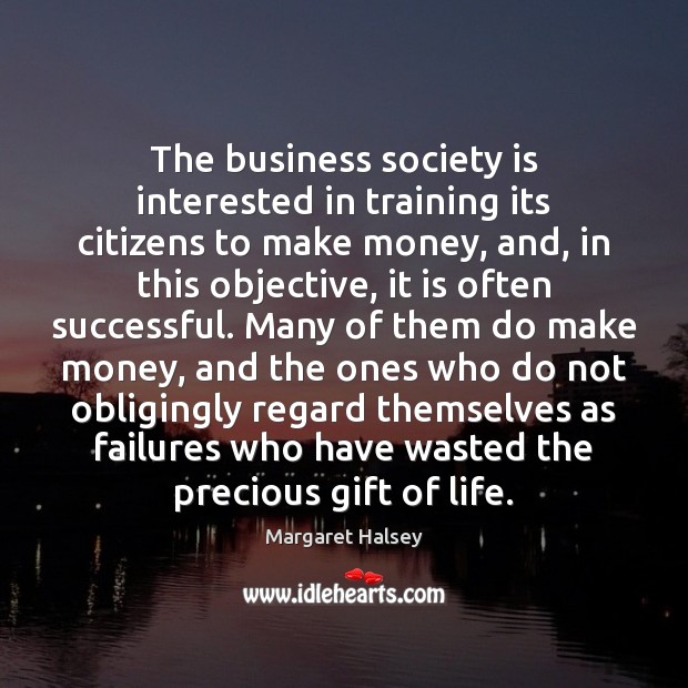 The business society is interested in training its citizens to make money, Society Quotes Image