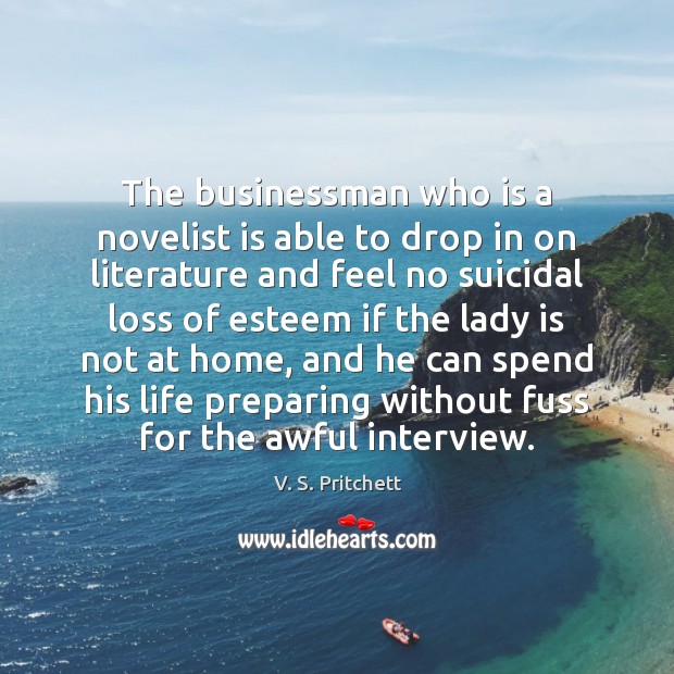 The businessman who is a novelist is able to drop in on V. S. Pritchett Picture Quote