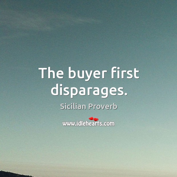 The buyer first disparages. Sicilian Proverbs Image