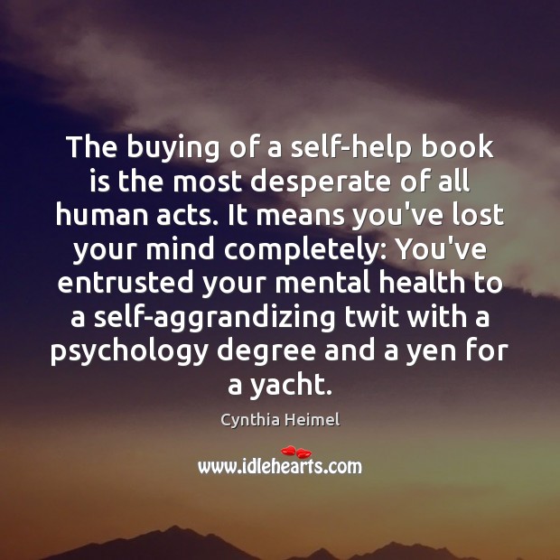 The buying of a self-help book is the most desperate of all Cynthia Heimel Picture Quote