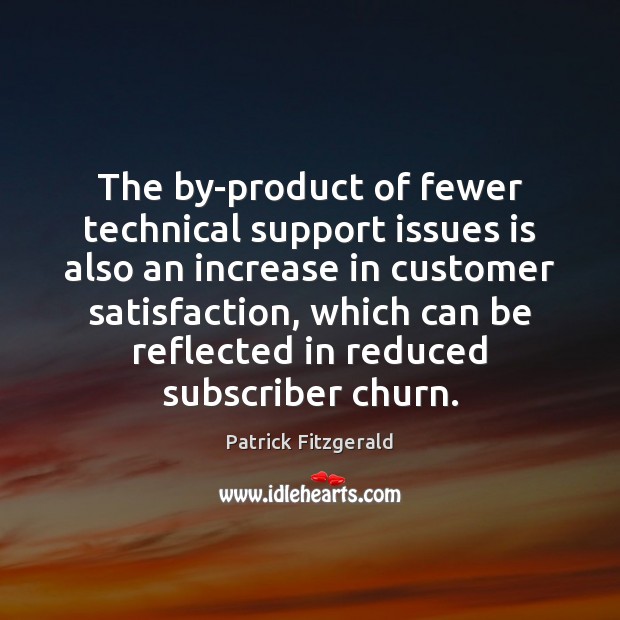 The by-product of fewer technical support issues is also an increase in Patrick Fitzgerald Picture Quote