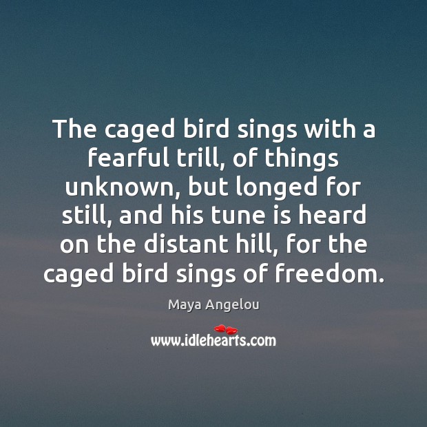 The caged bird sings with a fearful trill, of things unknown, but Image