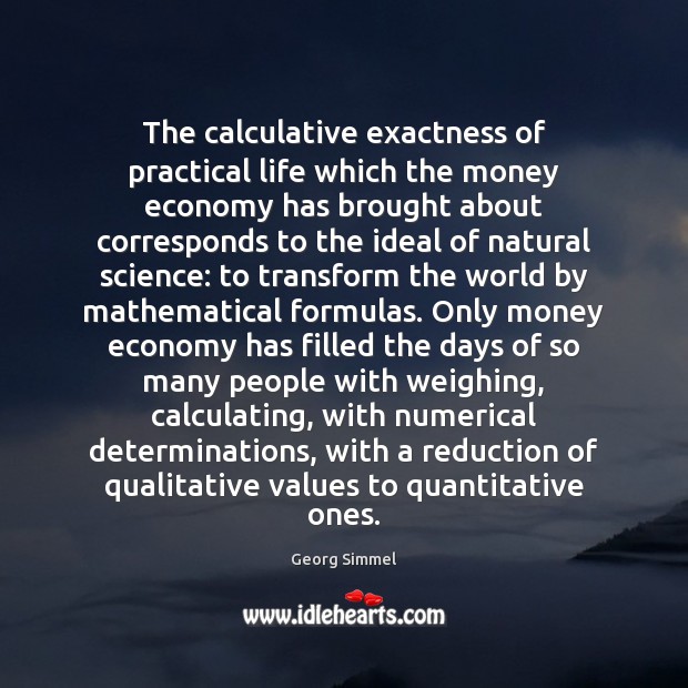 The calculative exactness of practical life which the money economy has brought Image