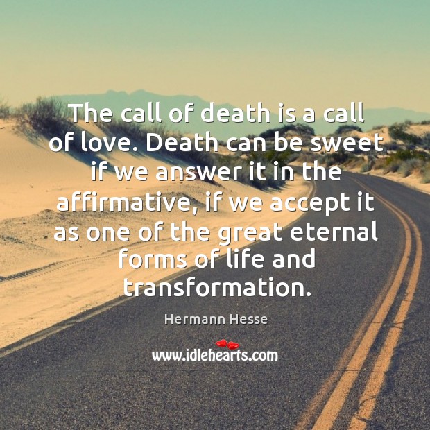 The call of death is a call of love. Death can be sweet if we answer it in the affirmative Image