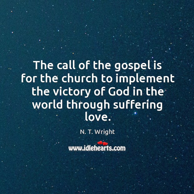 The call of the gospel is for the church to implement the N. T. Wright Picture Quote
