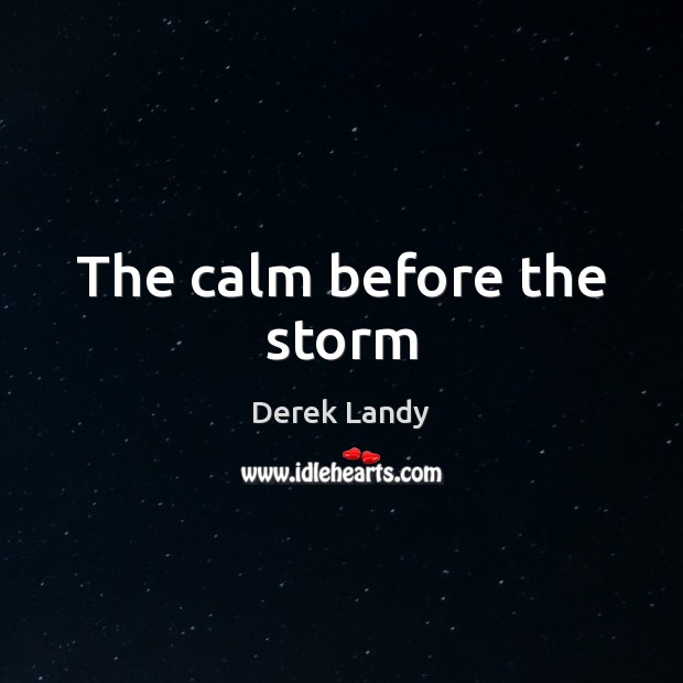 The calm before the storm Derek Landy Picture Quote