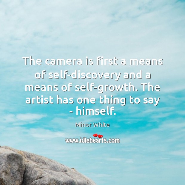 The camera is first a means of self-discovery and a means of Self Growth Quotes Image