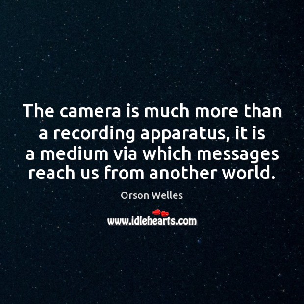 The camera is much more than a recording apparatus, it is a Orson Welles Picture Quote