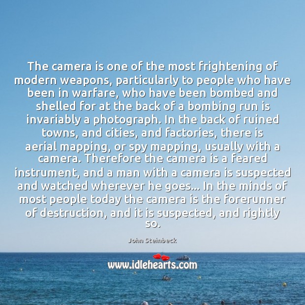 The camera is one of the most frightening of modern weapons, particularly John Steinbeck Picture Quote