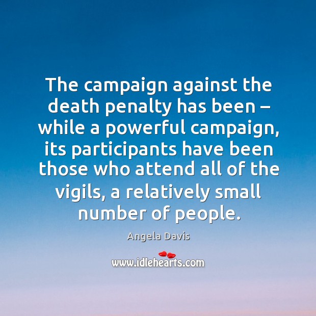 The campaign against the death penalty has been – while a powerful campaign, its participants Image