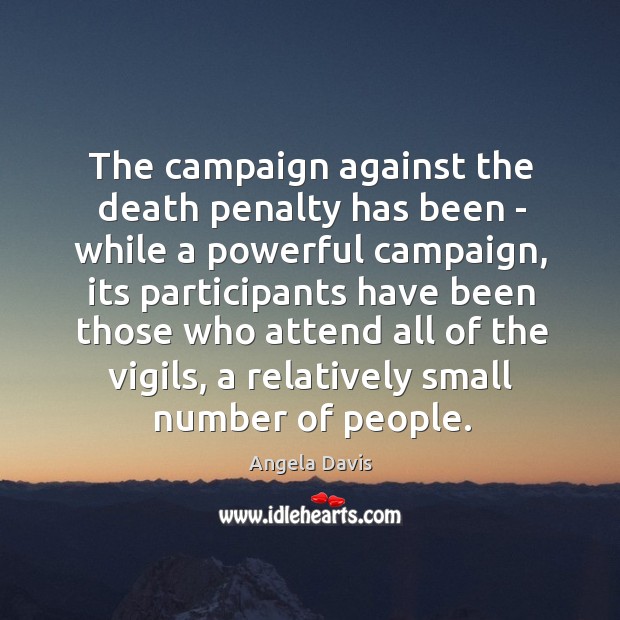 The campaign against the death penalty has been – while a powerful Angela Davis Picture Quote