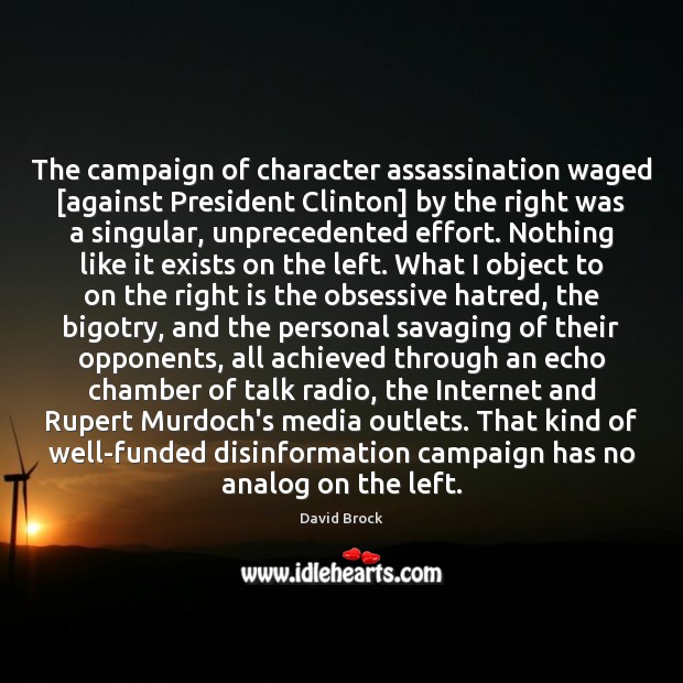The campaign of character assassination waged [against President Clinton] by the right Image
