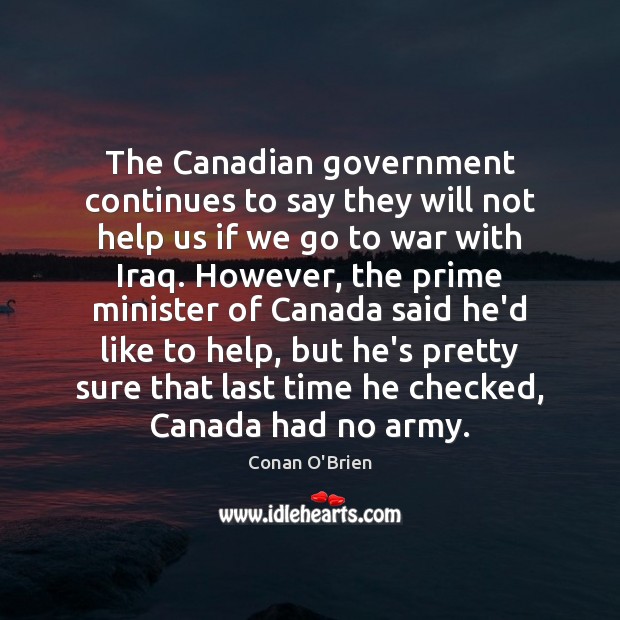 The Canadian government continues to say they will not help us if Conan O’Brien Picture Quote