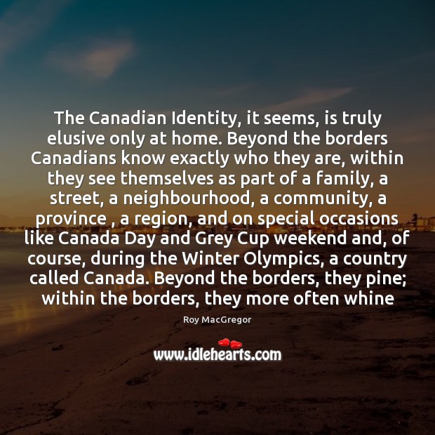 The Canadian Identity, it seems, is truly elusive only at home. Beyond Winter Quotes Image