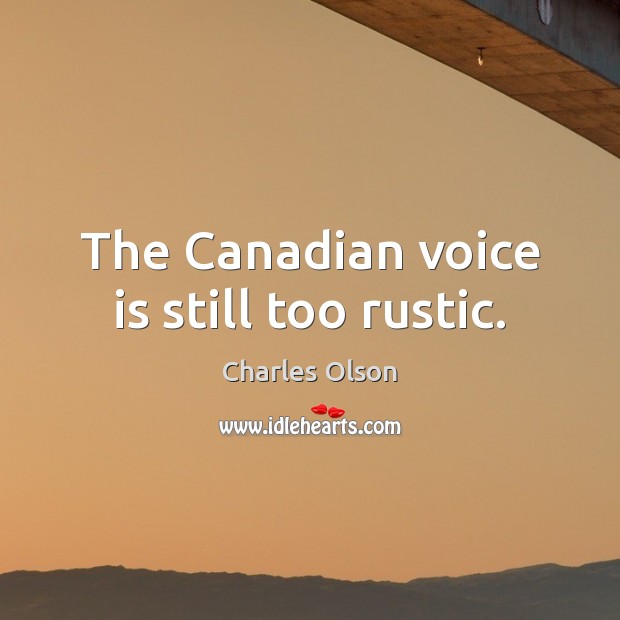 The Canadian voice is still too rustic. Image