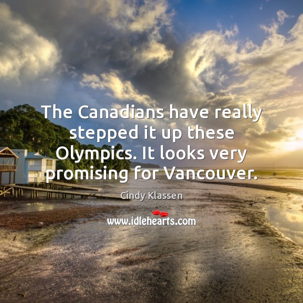 The Canadians have really stepped it up these Olympics. It looks very Cindy Klassen Picture Quote