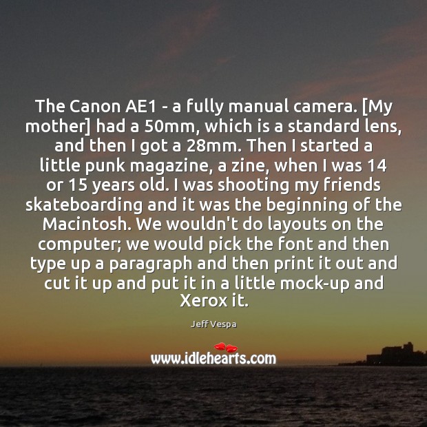 The Canon AE1 – a fully manual camera. [My mother] had a 50 Jeff Vespa Picture Quote