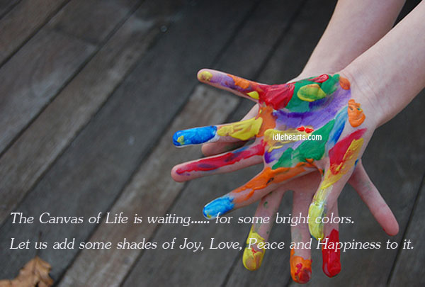 The canvas of life is waiting…for some bright colors Life Quotes Image