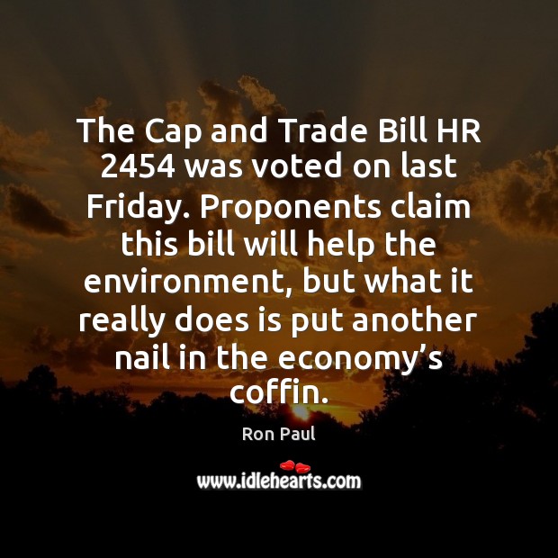 The Cap and Trade Bill HR 2454 was voted on last Friday. Proponents Image