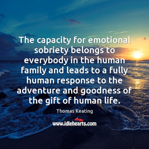 The capacity for emotional sobriety belongs to everybody in the human family Image