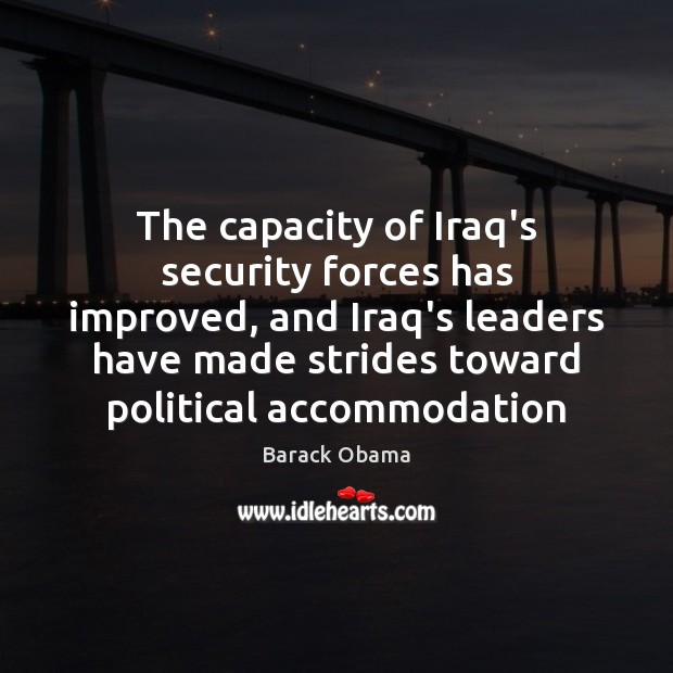 The capacity of Iraq’s security forces has improved, and Iraq’s leaders have Image