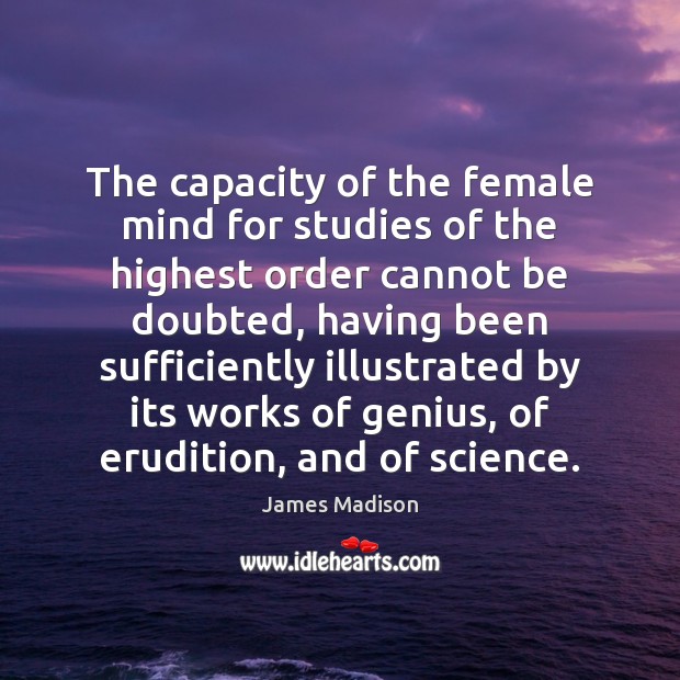 The capacity of the female mind for studies of the highest order Image