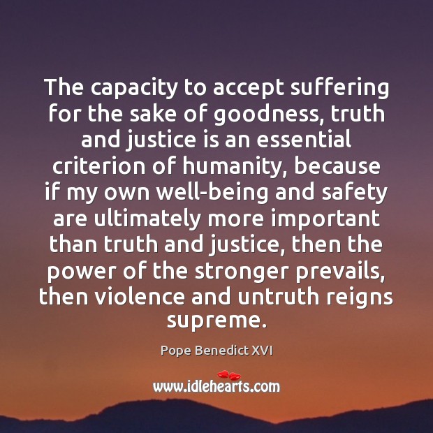 The capacity to accept suffering for the sake of goodness, truth and Justice Quotes Image