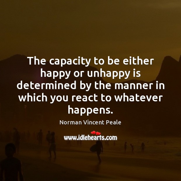 The capacity to be either happy or unhappy is determined by the Norman Vincent Peale Picture Quote