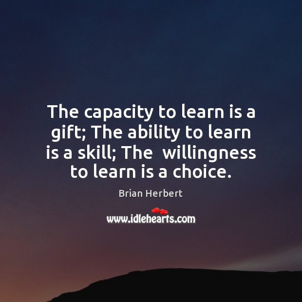 The capacity to learn is a gift; The ability to learn is Brian Herbert Picture Quote