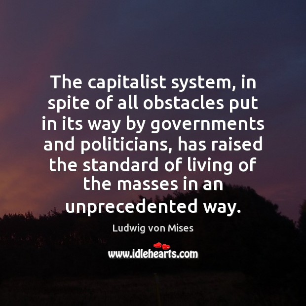 The capitalist system, in spite of all obstacles put in its way Image