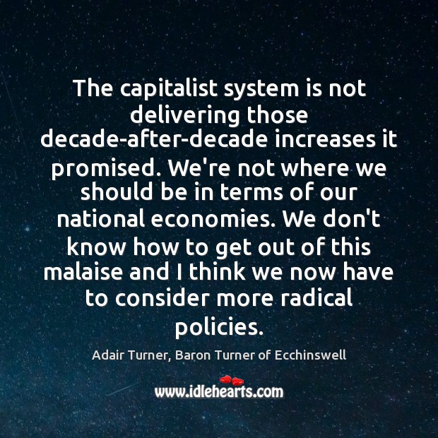 The capitalist system is not delivering those decade-after-decade increases it promised. We’re Image