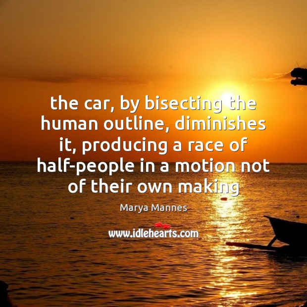 The car, by bisecting the human outline, diminishes it, producing a race Image