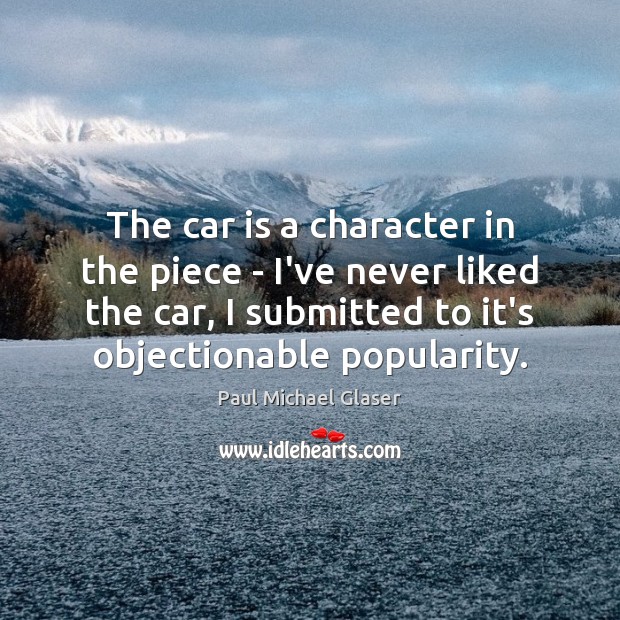 The car is a character in the piece – I’ve never liked Car Quotes Image