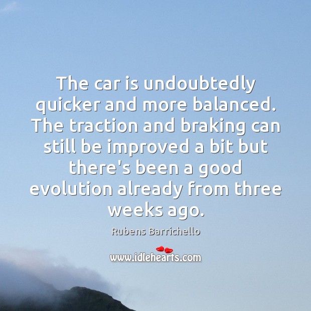 The car is undoubtedly quicker and more balanced. The traction and braking Car Quotes Image