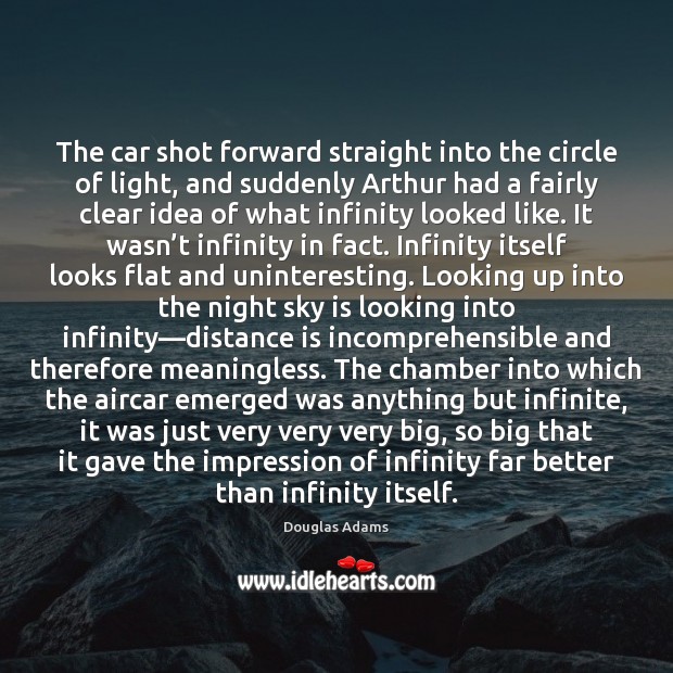 The car shot forward straight into the circle of light, and suddenly Douglas Adams Picture Quote