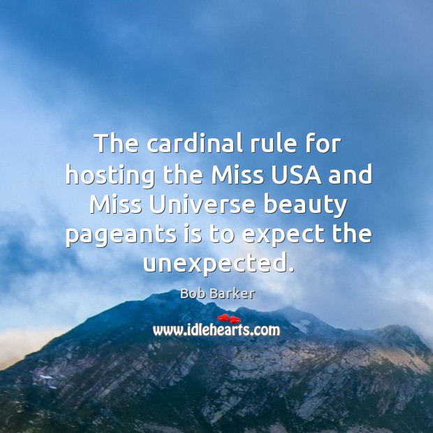 The cardinal rule for hosting the Miss USA and Miss Universe beauty Bob Barker Picture Quote